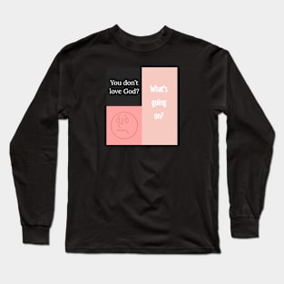 You don't love God Long Sleeve T-Shirt